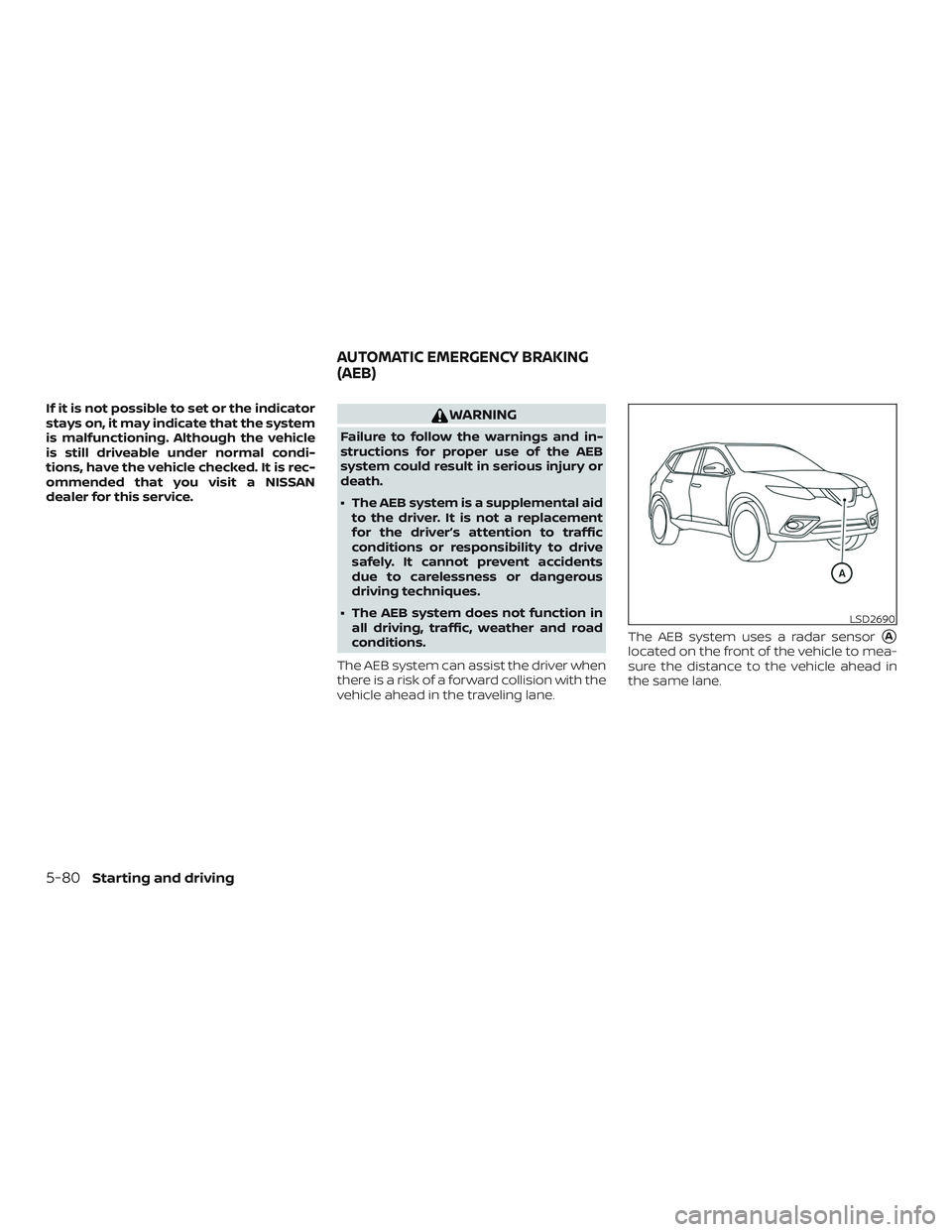 NISSAN ROGUE HYBRID 2018  Owners Manual If it is not possible to set or the indicator
stays on, it may indicate that the system
is malfunctioning. Although the vehicle
is still driveable under normal condi-
tions, have the vehicle checked. 