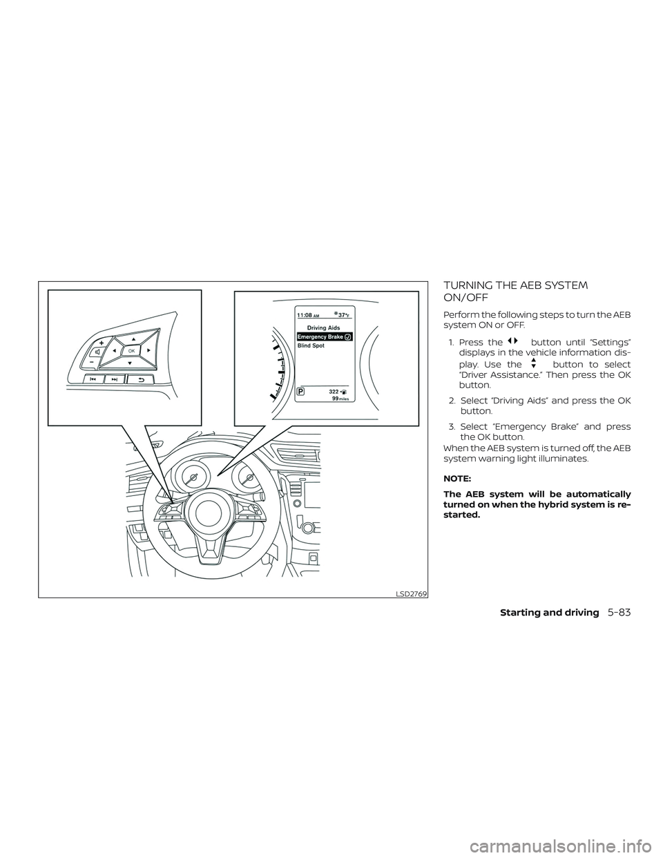 NISSAN ROGUE HYBRID 2018  Owners Manual TURNING THE AEB SYSTEM
ON/OFF
Perform the following steps to turn the AEB
system ON or OFF.1. Press the
button until “Settings”
displays in the vehicle information dis-
play. Use the
button to sel