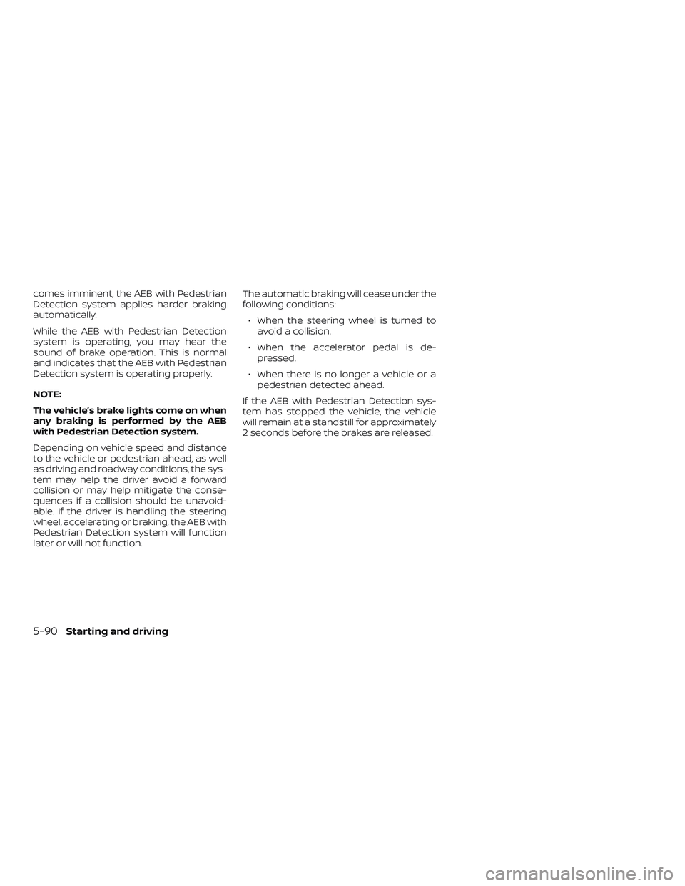 NISSAN ROGUE HYBRID 2018 Owners Manual comes imminent, the AEB with Pedestrian
Detection system applies harder braking
automatically.
While the AEB with Pedestrian Detection
system is operating, you may hear the
sound of brake operation. T NISSAN ROGUE HYBRID 2018 Owners Manual comes imminent, the AEB with Pedestrian
Detection system applies harder braking
automatically.
While the AEB with Pedestrian Detection
system is operating, you may hear the
sound of brake operation. T