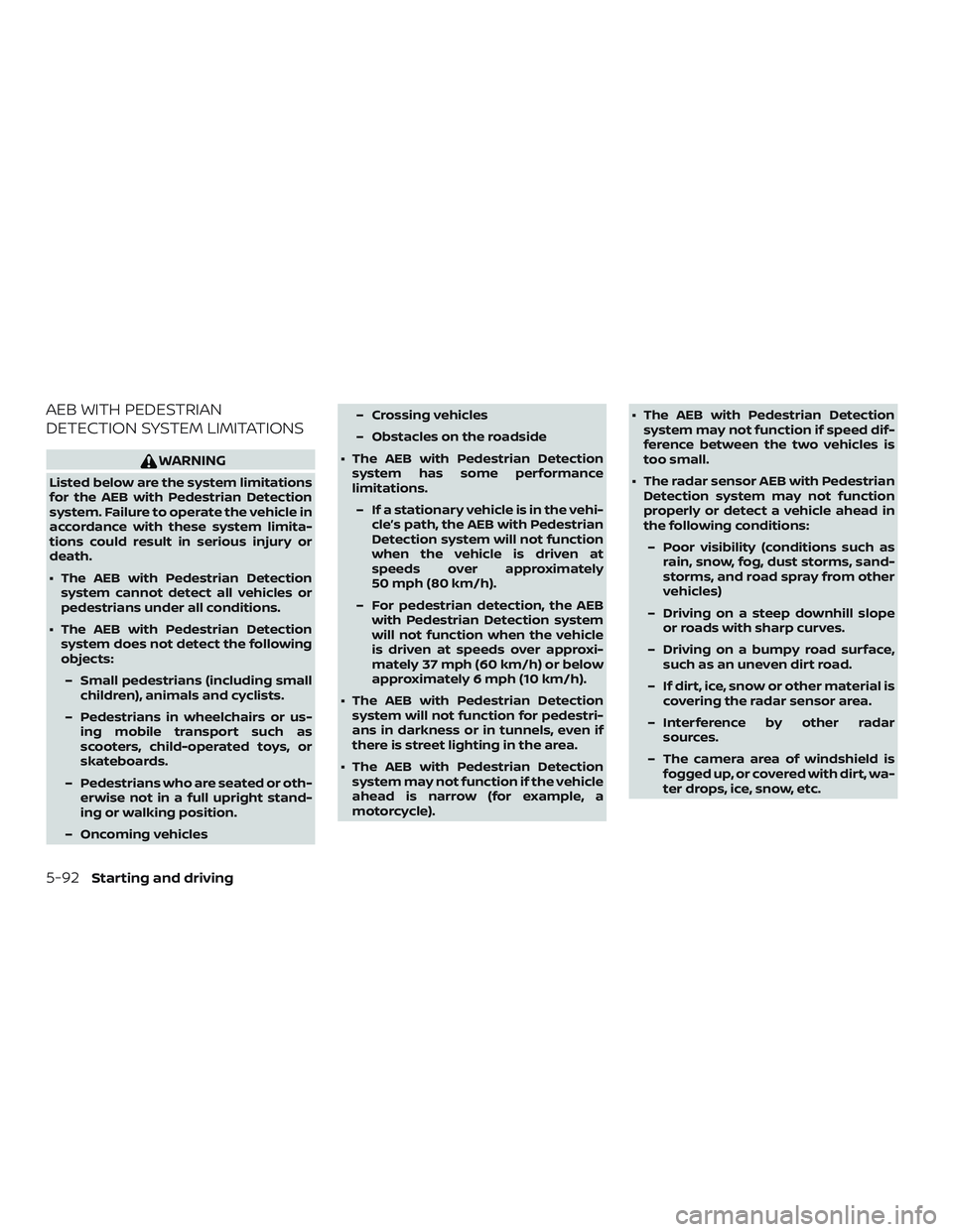 NISSAN ROGUE HYBRID 2018 Owners Manual AEB WITH PEDESTRIAN
DETECTION SYSTEM LIMITATIONS
WARNING
Listed below are the system limitations
for the AEB with Pedestrian Detection
system. Failure to operate the vehicle in
accordance with these s NISSAN ROGUE HYBRID 2018 Owners Manual AEB WITH PEDESTRIAN
DETECTION SYSTEM LIMITATIONS
WARNING
Listed below are the system limitations
for the AEB with Pedestrian Detection
system. Failure to operate the vehicle in
accordance with these s