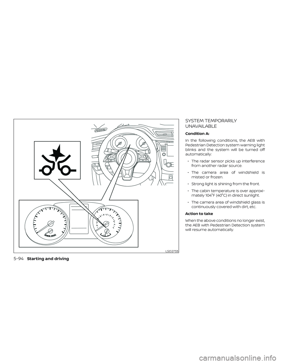 NISSAN ROGUE HYBRID 2018 Owners Manual SYSTEM TEMPORARILY
UNAVAILABLE
Condition A:
In the following conditions, the AEB with
Pedestrian Detection system warning light
blinks and the system will be turned off
automatically:∙ The radar sen NISSAN ROGUE HYBRID 2018 Owners Manual SYSTEM TEMPORARILY
UNAVAILABLE
Condition A:
In the following conditions, the AEB with
Pedestrian Detection system warning light
blinks and the system will be turned off
automatically:∙ The radar sen