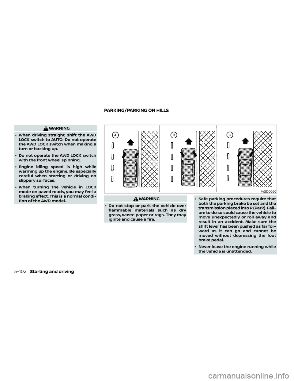 NISSAN ROGUE HYBRID 2018 Owners Manual WARNING
∙ When driving straight, shif t the AWDLOCK switch to AUTO. Do not operate
the AWD LOCK switch when making a
turn or backing up.
∙ Do not operate the AWD LOCK switch with the front wheel s NISSAN ROGUE HYBRID 2018 Owners Manual WARNING
∙ When driving straight, shif t the AWDLOCK switch to AUTO. Do not operate
the AWD LOCK switch when making a
turn or backing up.
∙ Do not operate the AWD LOCK switch with the front wheel s