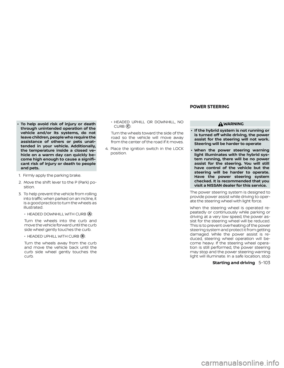 NISSAN ROGUE HYBRID 2018 Owners Manual ∙ To help avoid risk of injury or deaththrough unintended operation of the
vehicle and/or its systems, do not
leave children, people who require the
assistance of others or pets unat-
tended in your NISSAN ROGUE HYBRID 2018 Owners Manual ∙ To help avoid risk of injury or deaththrough unintended operation of the
vehicle and/or its systems, do not
leave children, people who require the
assistance of others or pets unat-
tended in your