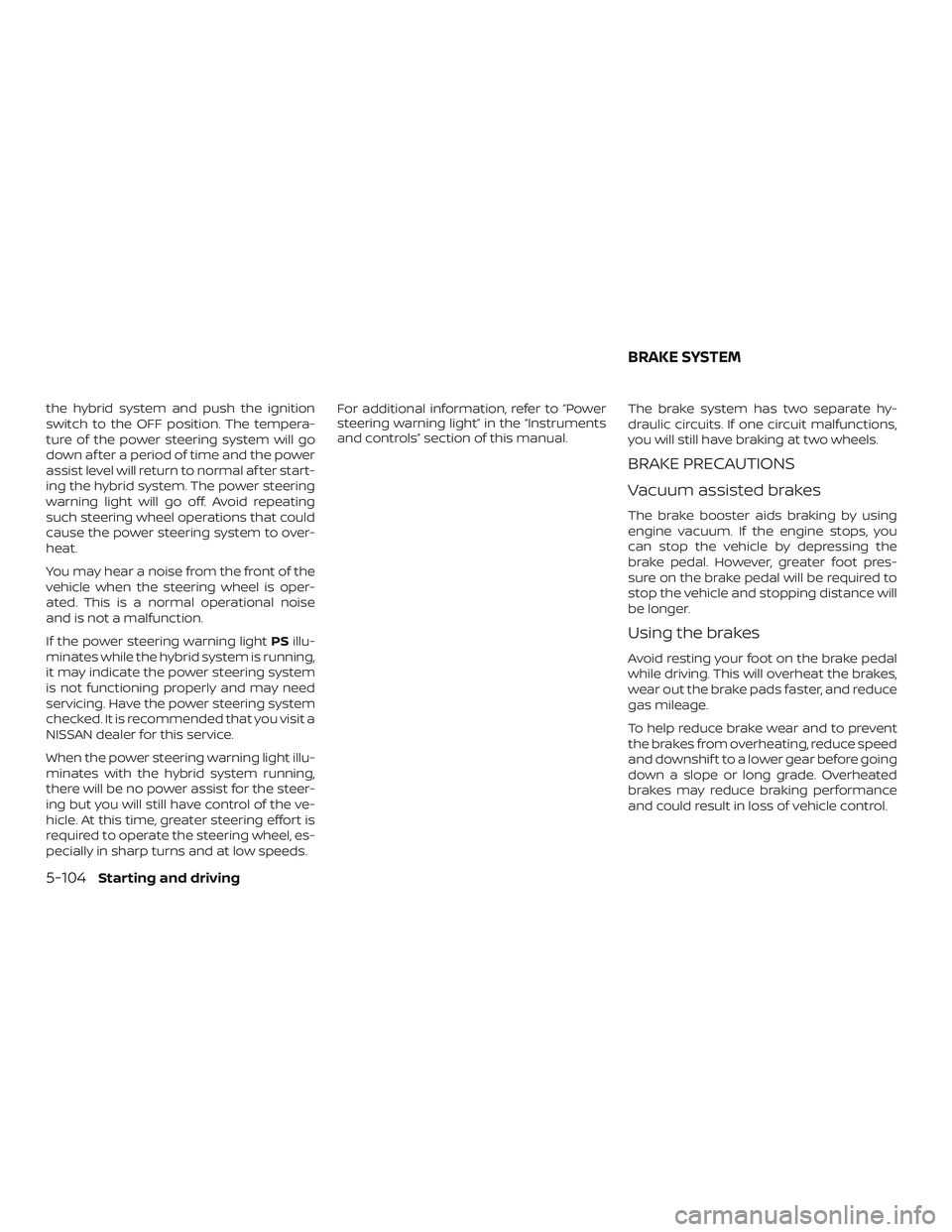 NISSAN ROGUE HYBRID 2018 Owners Manual the hybrid system and push the ignition
switch to the OFF position. The tempera-
ture of the power steering system will go
down af ter a period of time and the power
assist level will return to normal NISSAN ROGUE HYBRID 2018 Owners Manual the hybrid system and push the ignition
switch to the OFF position. The tempera-
ture of the power steering system will go
down af ter a period of time and the power
assist level will return to normal