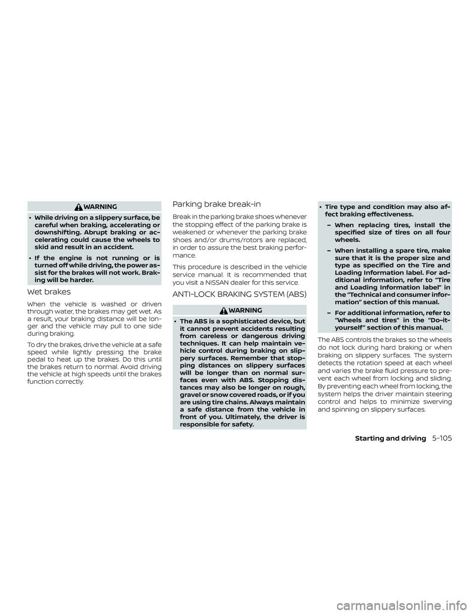 NISSAN ROGUE HYBRID 2018 Owners Manual WARNING
∙ While driving on a slippery surface, becareful when braking, accelerating or
downshif ting. Abrupt braking or ac-
celerating could cause the wheels to
skid and result in an accident.
∙ I NISSAN ROGUE HYBRID 2018 Owners Manual WARNING
∙ While driving on a slippery surface, becareful when braking, accelerating or
downshif ting. Abrupt braking or ac-
celerating could cause the wheels to
skid and result in an accident.
∙ I