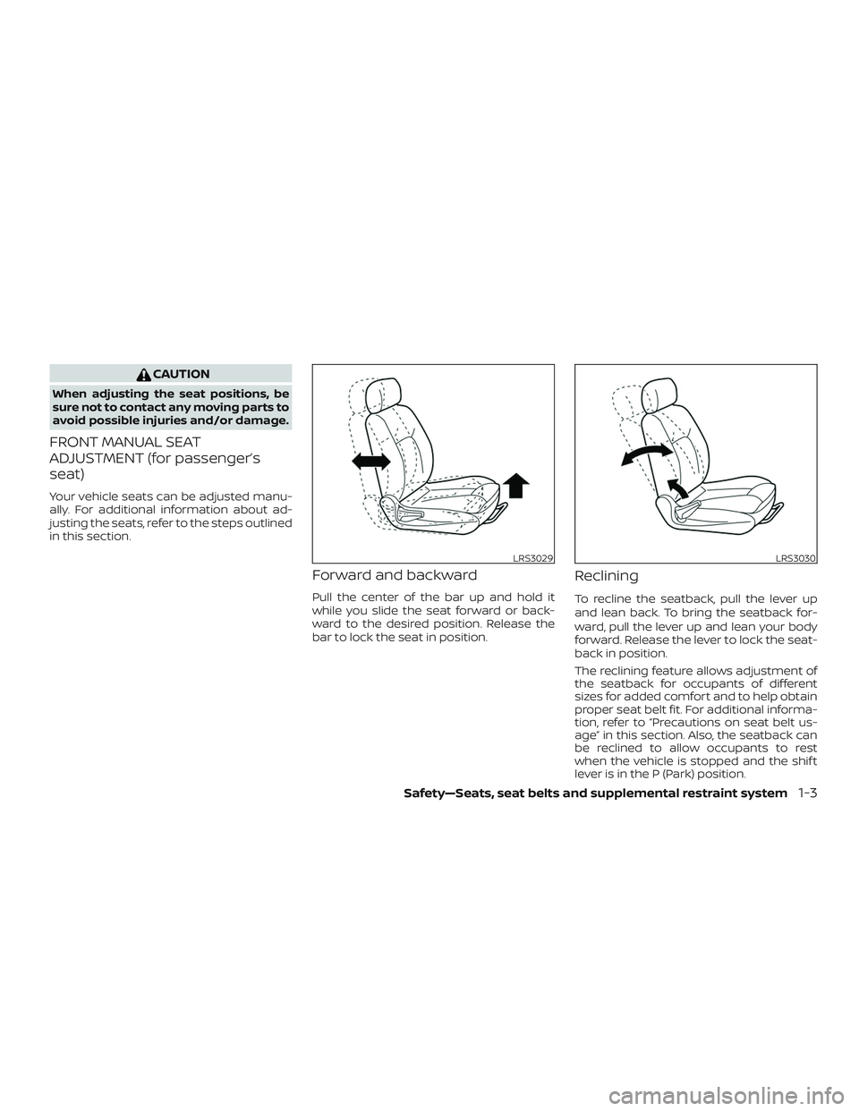 NISSAN ROGUE HYBRID 2018 Owners Guide CAUTION
When adjusting the seat positions, be
sure not to contact any moving parts to
avoid possible injuries and/or damage.
FRONT MANUAL SEAT
ADJUSTMENT (for passenger’s
seat)
Your vehicle seats ca