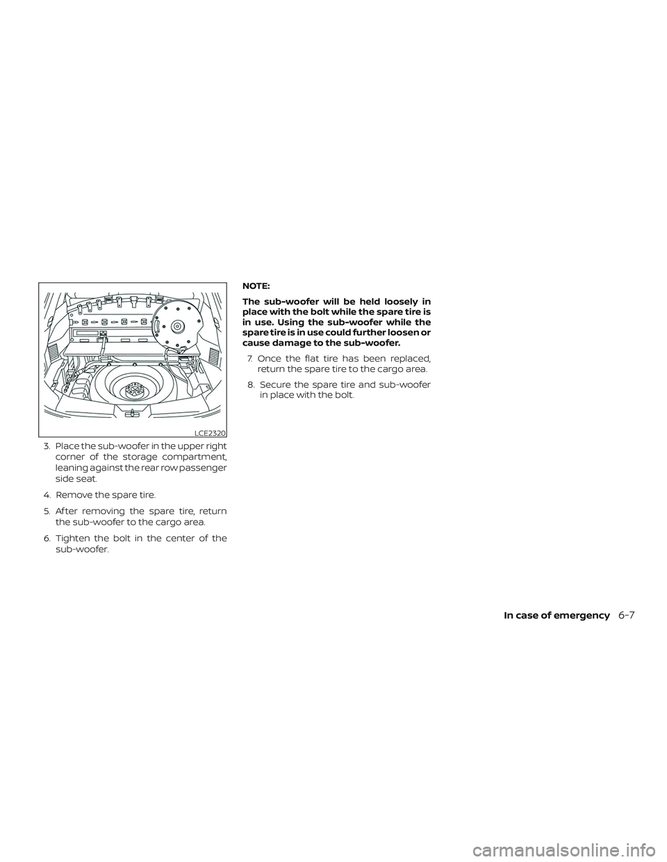 NISSAN ROGUE HYBRID 2018  Owners Manual 3. Place the sub-woofer in the upper rightcorner of the storage compartment,
leaning against the rear row passenger
side seat.
4. Remove the spare tire.
5. Af ter removing the spare tire, return the s