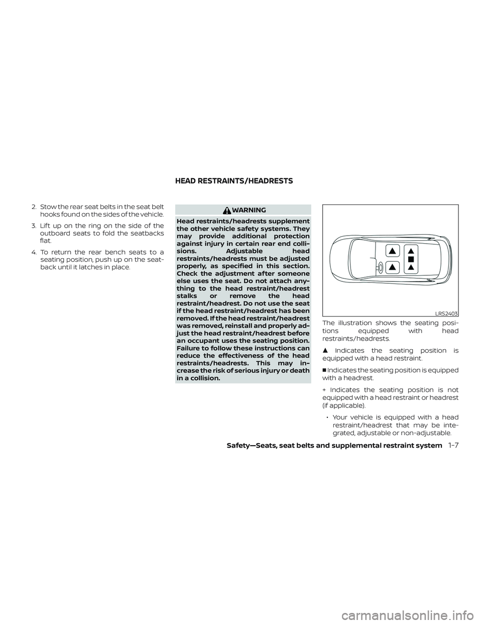 NISSAN ROGUE HYBRID 2018 Service Manual 2. Stow the rear seat belts in the seat belthooks found on the sides of the vehicle.
3. Lif t up on the ring on the side of the outboard seats to fold the seatbacks
flat.
4. To return the rear bench s