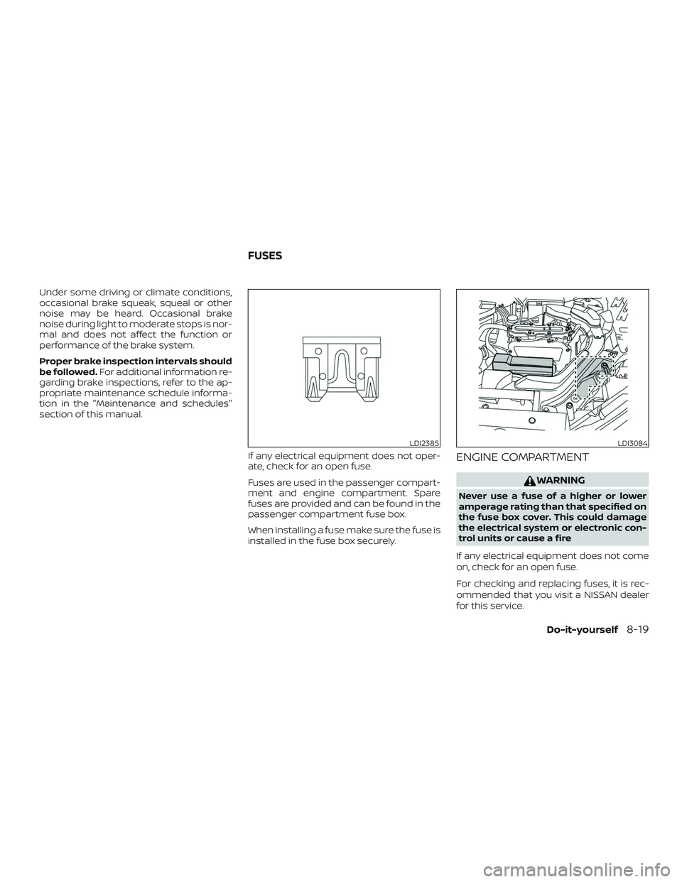 NISSAN ROGUE HYBRID 2018  Owners Manual Under some driving or climate conditions,
occasional brake squeak, squeal or other
noise may be heard. Occasional brake
noise during light to moderate stops is nor-
mal and does not affect the functio
