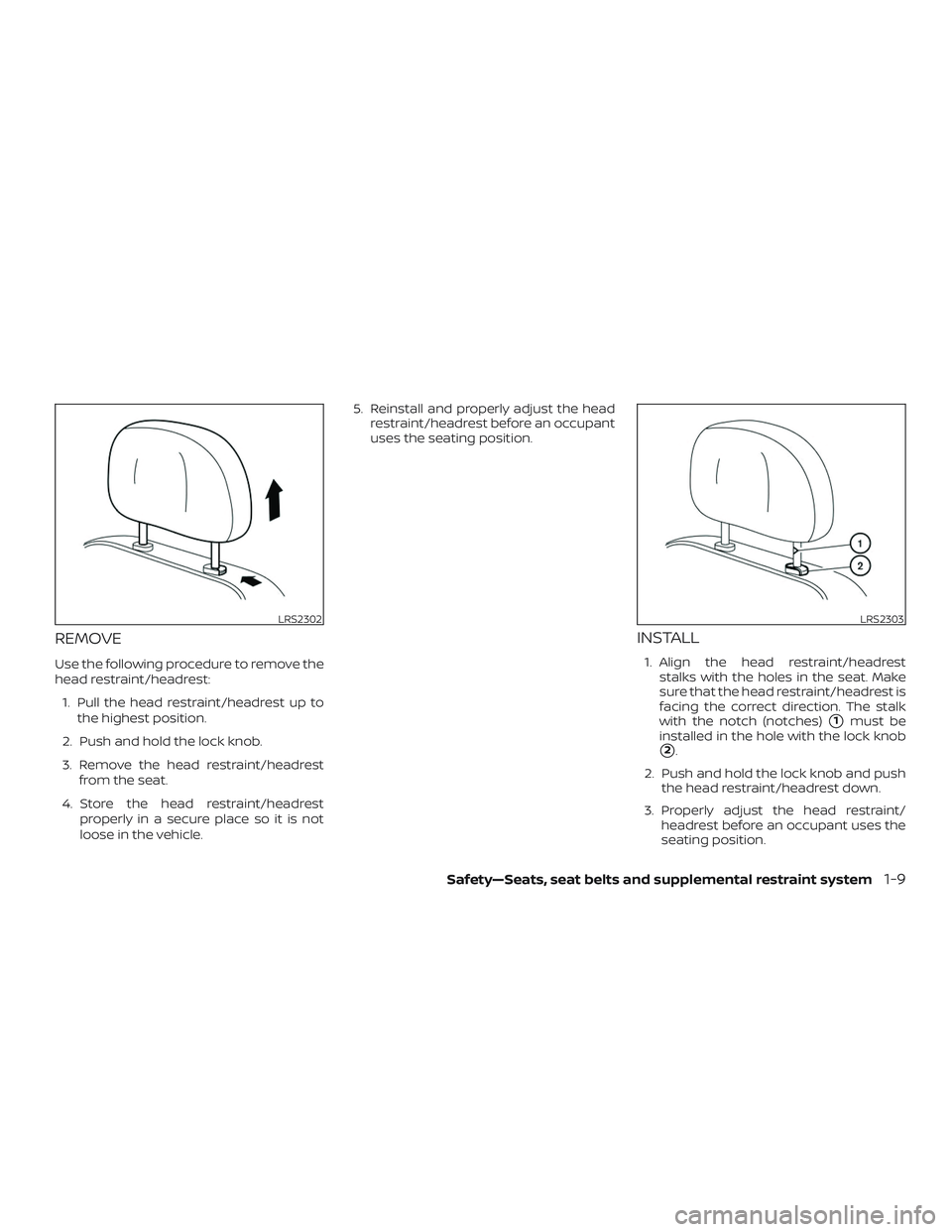 NISSAN ROGUE HYBRID 2018 Service Manual REMOVE
Use the following procedure to remove the
head restraint/headrest:1. Pull the head restraint/headrest up to the highest position.
2. Push and hold the lock knob.
3. Remove the head restraint/he