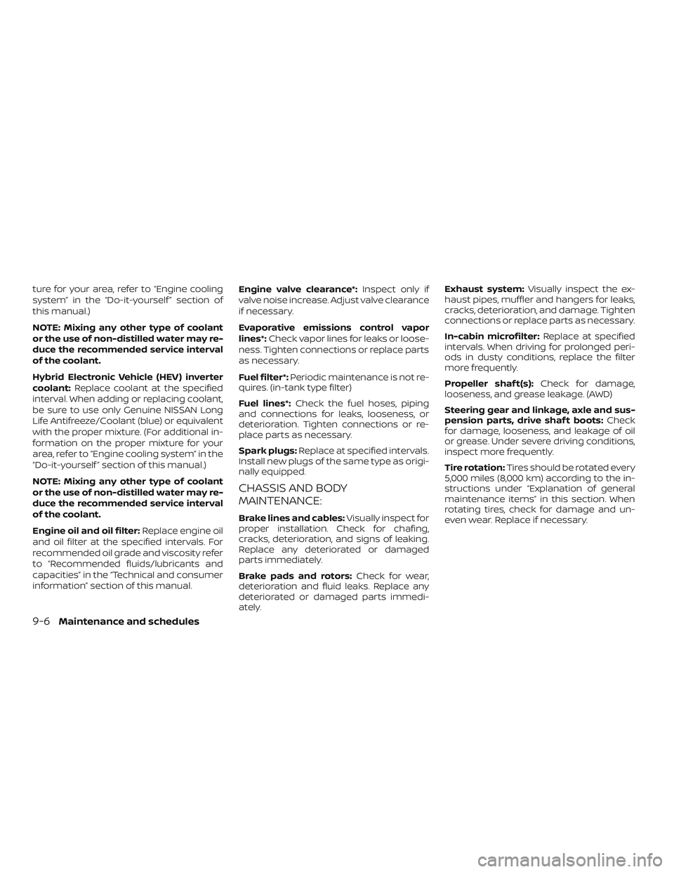 NISSAN ROGUE HYBRID 2018 Owners Manual ture for your area, refer to “Engine cooling
system” in the “Do-it-yourself ” section of
this manual.)
NOTE: Mixing any other type of coolant
or the use of non-distilled water may re-
duce the NISSAN ROGUE HYBRID 2018 Owners Manual ture for your area, refer to “Engine cooling
system” in the “Do-it-yourself ” section of
this manual.)
NOTE: Mixing any other type of coolant
or the use of non-distilled water may re-
duce the