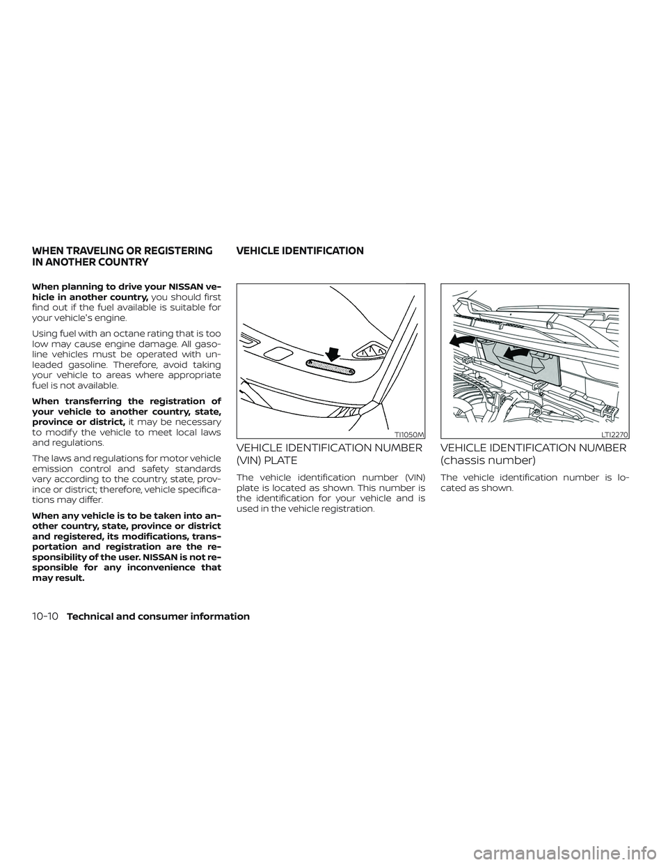 NISSAN ROGUE HYBRID 2018 Owners Manual When planning to drive your NISSAN ve-
hicle in another country,you should first
find out if the fuel available is suitable for
your vehicle's engine.
Using fuel with an octane rating that is too
NISSAN ROGUE HYBRID 2018 Owners Manual When planning to drive your NISSAN ve-
hicle in another country,you should first
find out if the fuel available is suitable for
your vehicle's engine.
Using fuel with an octane rating that is too