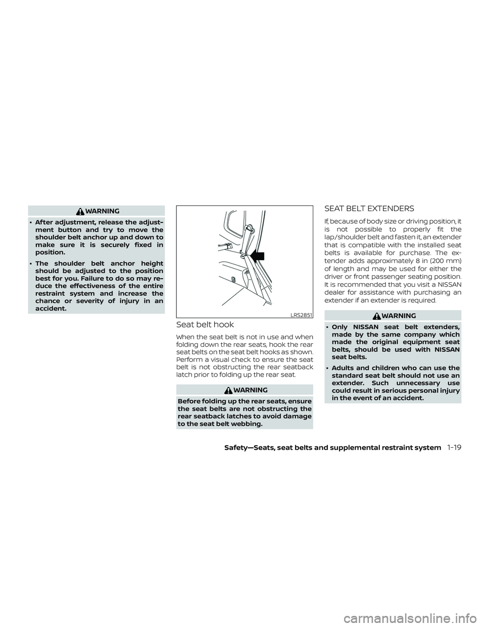 NISSAN ROGUE HYBRID 2018 Workshop Manual WARNING
∙ Af ter adjustment, release the adjust-ment button and try to move the
shoulder belt anchor up and down to
make sure it is securely fixed in
position.
∙ The shoulder belt anchor height sh