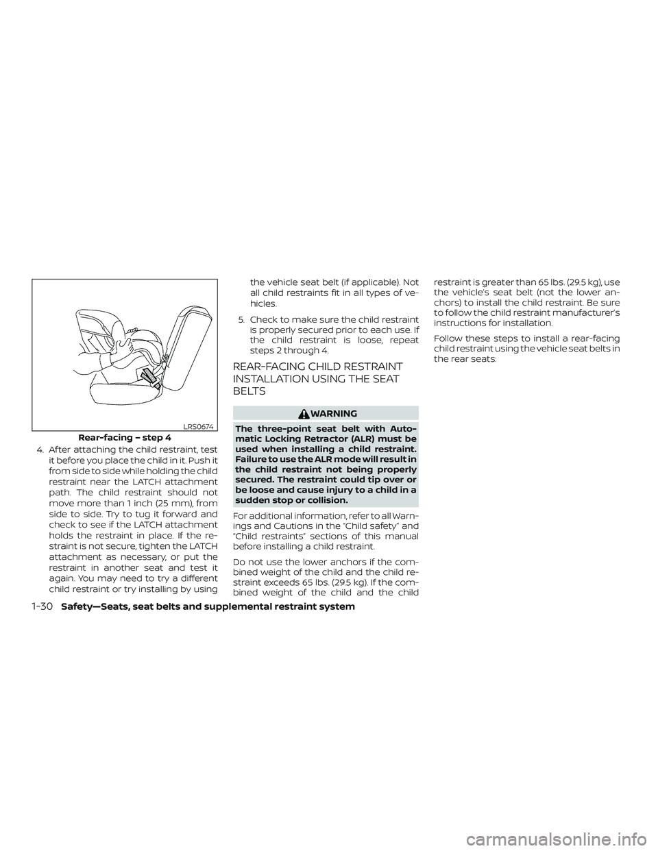 NISSAN ROGUE HYBRID 2018 Repair Manual 4. Af ter attaching the child restraint, testit before you place the child in it. Push it
from side to side while holding the child
restraint near the LATCH attachment
path. The child restraint should