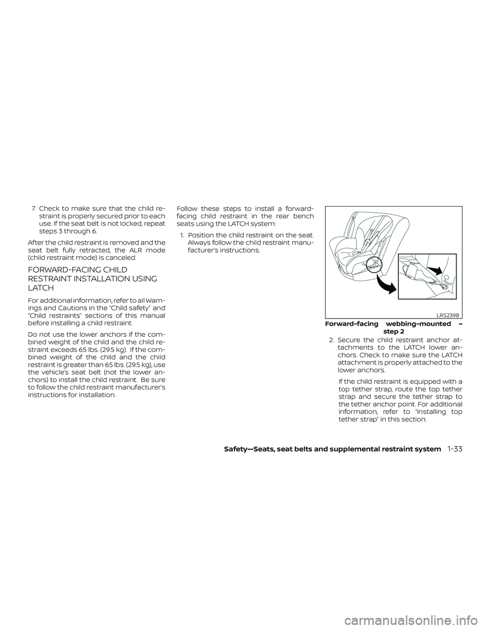 NISSAN ROGUE HYBRID 2018 Repair Manual 7. Check to make sure that the child re-straint is properly secured prior to each
use. If the seat belt is not locked, repeat
steps 3 through 6.
Af ter the child restraint is removed and the
seat belt