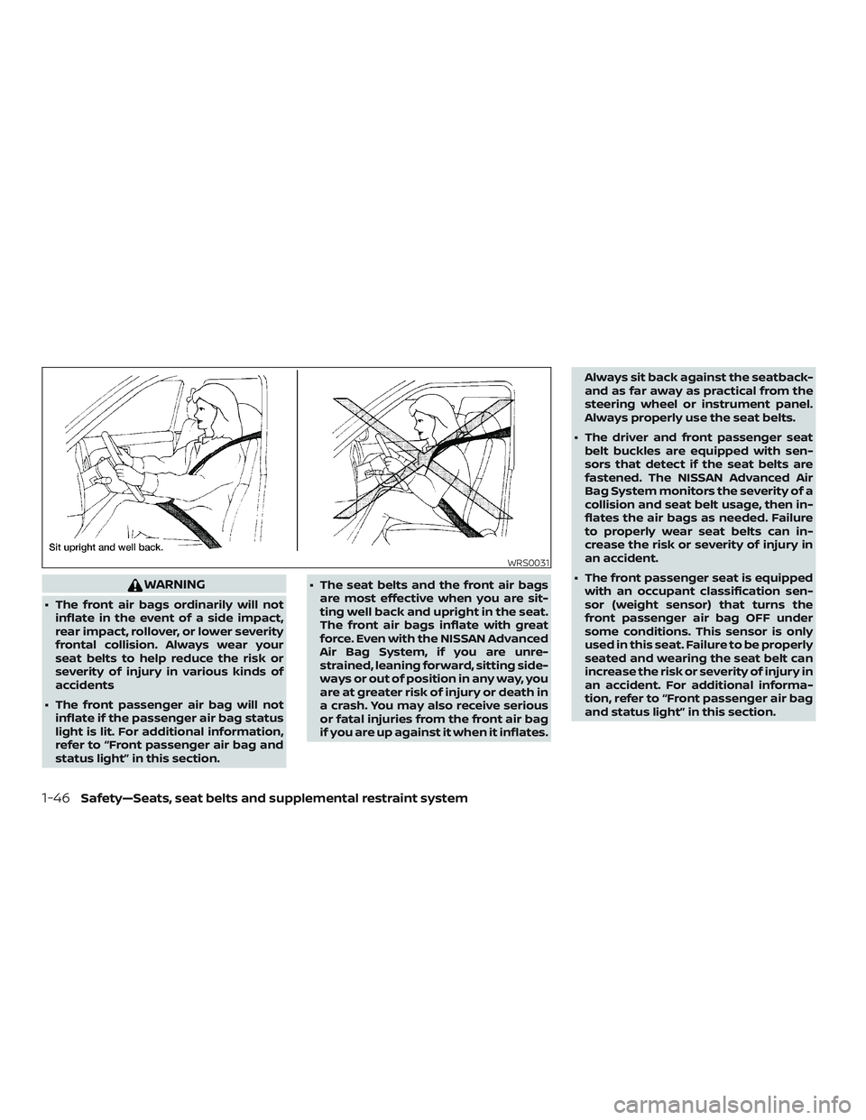 NISSAN ROGUE HYBRID 2018  Owners Manual WARNING
∙ The front air bags ordinarily will notinflate in the event of a side impact,
rear impact, rollover, or lower severity
frontal collision. Always wear your
seat belts to help reduce the risk