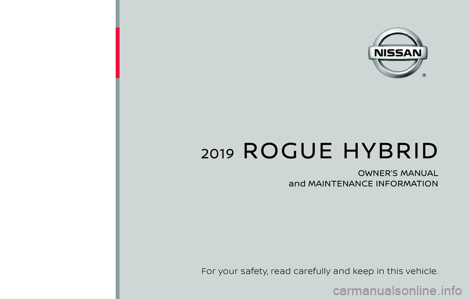NISSAN ROGUE HYBRID 2019  Owners Manual 2019  ROGUE HYBRID
OWNER’S MANUAL 
and MAINTENANCE INFORMATION
For your safety, read carefully and keep in this vehicle. 