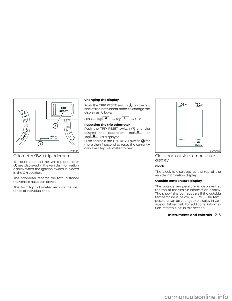NISSAN ROGUE HYBRID 2019  Owners Manual Odometer/Twin trip odometer
The odometer and the twin trip odometer
1are displayed in the vehicle information
display when the ignition switch is placed
in the ON position.
The odometer records the t