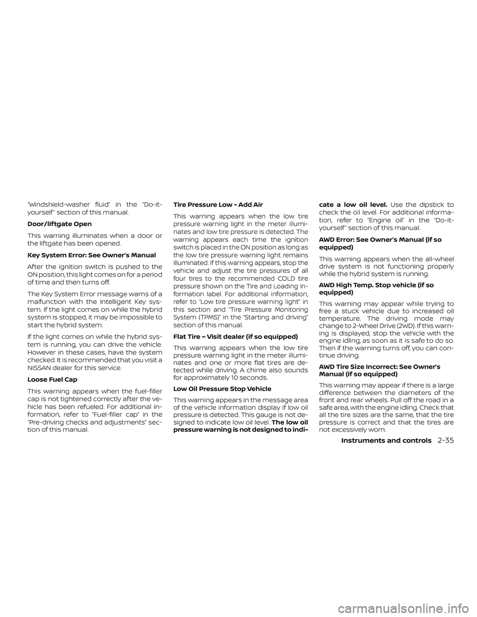NISSAN ROGUE HYBRID 2019  Owners Manual “Windshield-washer fluid” in the “Do-it-
yourself ” section of this manual.
Door/lif tgate Open
This warning illuminates when a door or
the lif tgate has been opened.
Key System Error: See Own
