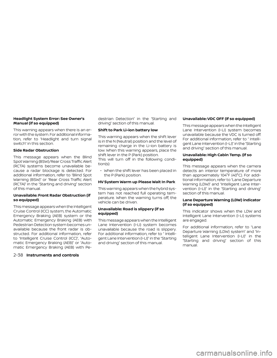 NISSAN ROGUE HYBRID 2019  Owners Manual Headlight System Error: See Owner’s
Manual (if so equipped)
This warning appears when there is an er-
ror with the system. For additional informa-
tion, refer to “Headlight and turn signal
switch