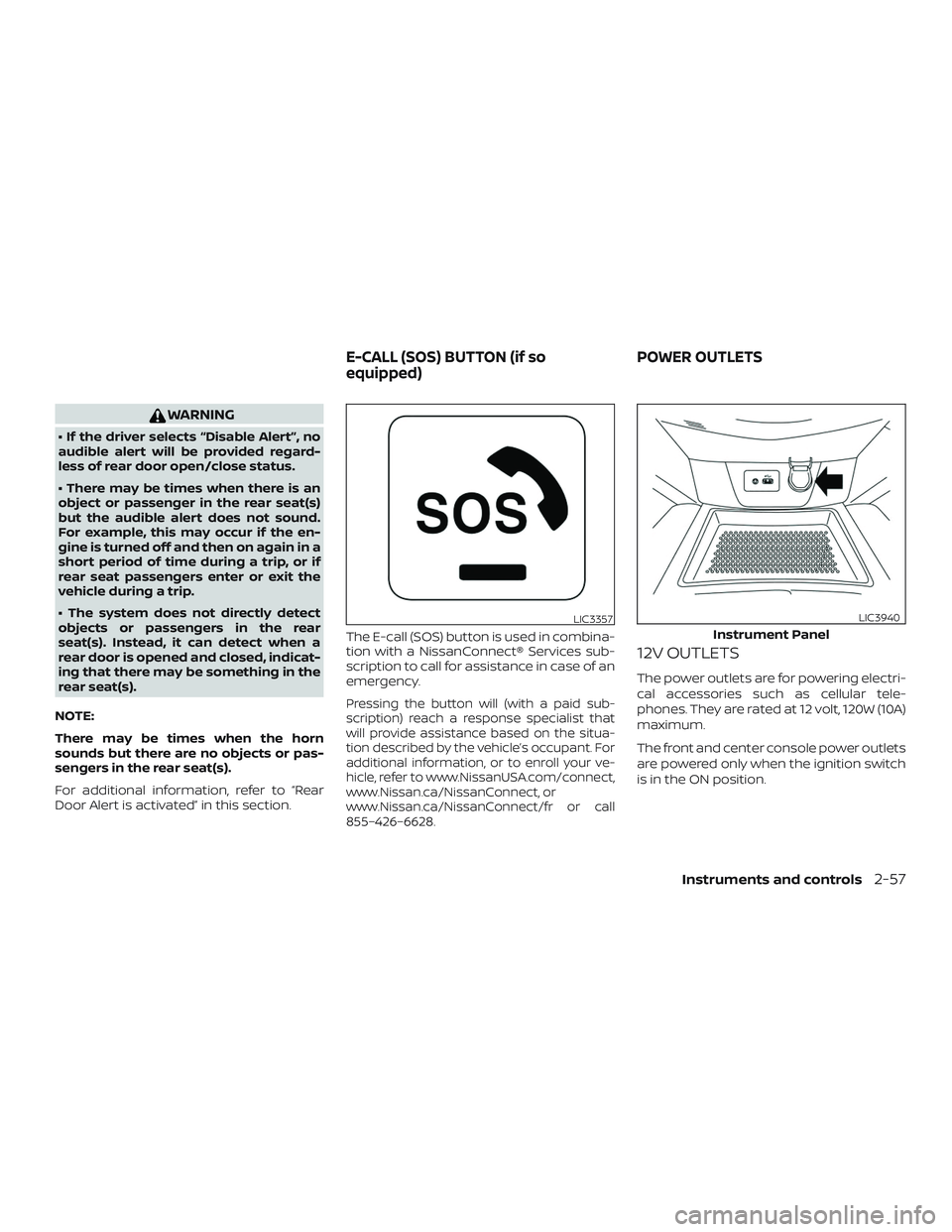 NISSAN ROGUE HYBRID 2019  Owners Manual WARNING
• If the driver selects “Disable Alert”, no
audible alert will be provided regard-
less of rear door open/close status.
• There may be times when there is an
object or passenger in the