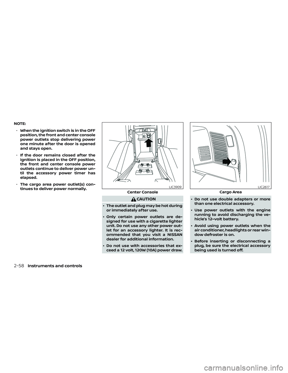 NISSAN ROGUE HYBRID 2019  Owners Manual NOTE:∙ When the ignition switch is in the OFF
position, the front and center console
power outlets stop delivering power
one minute af ter the door is opened
and stays open.
∙ If the door remains 