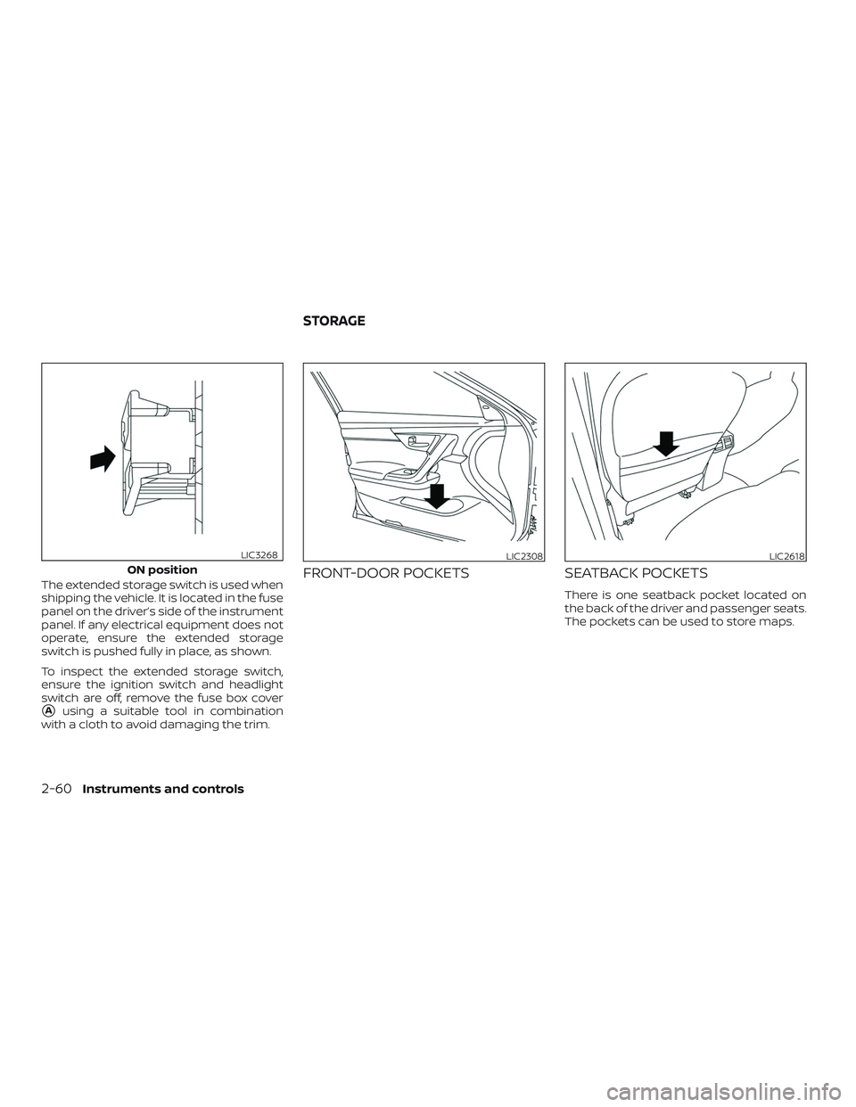 NISSAN ROGUE HYBRID 2019  Owners Manual The extended storage switch is used when
shipping the vehicle. It is located in the fuse
panel on the driver’s side of the instrument
panel. If any electrical equipment does not
operate, ensure the 
