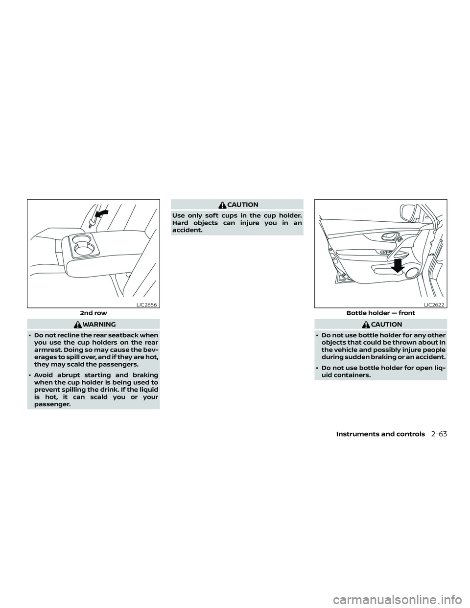 NISSAN ROGUE HYBRID 2019  Owners Manual WARNING
∙ Do not recline the rear seatback whenyou use the cup holders on the rear
armrest. Doing so may cause the bev-
erages to spill over, and if they are hot,
they may scald the passengers.
∙ 