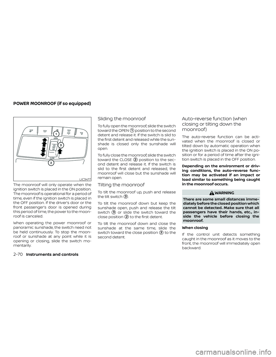 NISSAN ROGUE HYBRID 2019  Owners Manual The moonroof will only operate when the
ignition switch is placed in the ON position.
The moonroof is operational for a period of
time, even if the ignition switch is placed in
the OFF position. If th