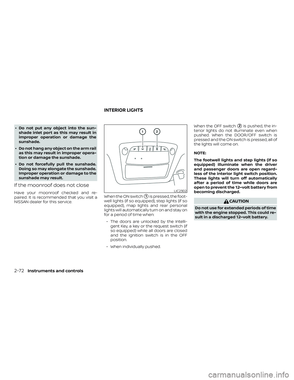 NISSAN ROGUE HYBRID 2019  Owners Manual ∙ Do not put any object into the sun-shade inlet port as this may result in
improper operation or damage the
sunshade.
∙ Do not hang any object on the arm rail as this may result in improper opera