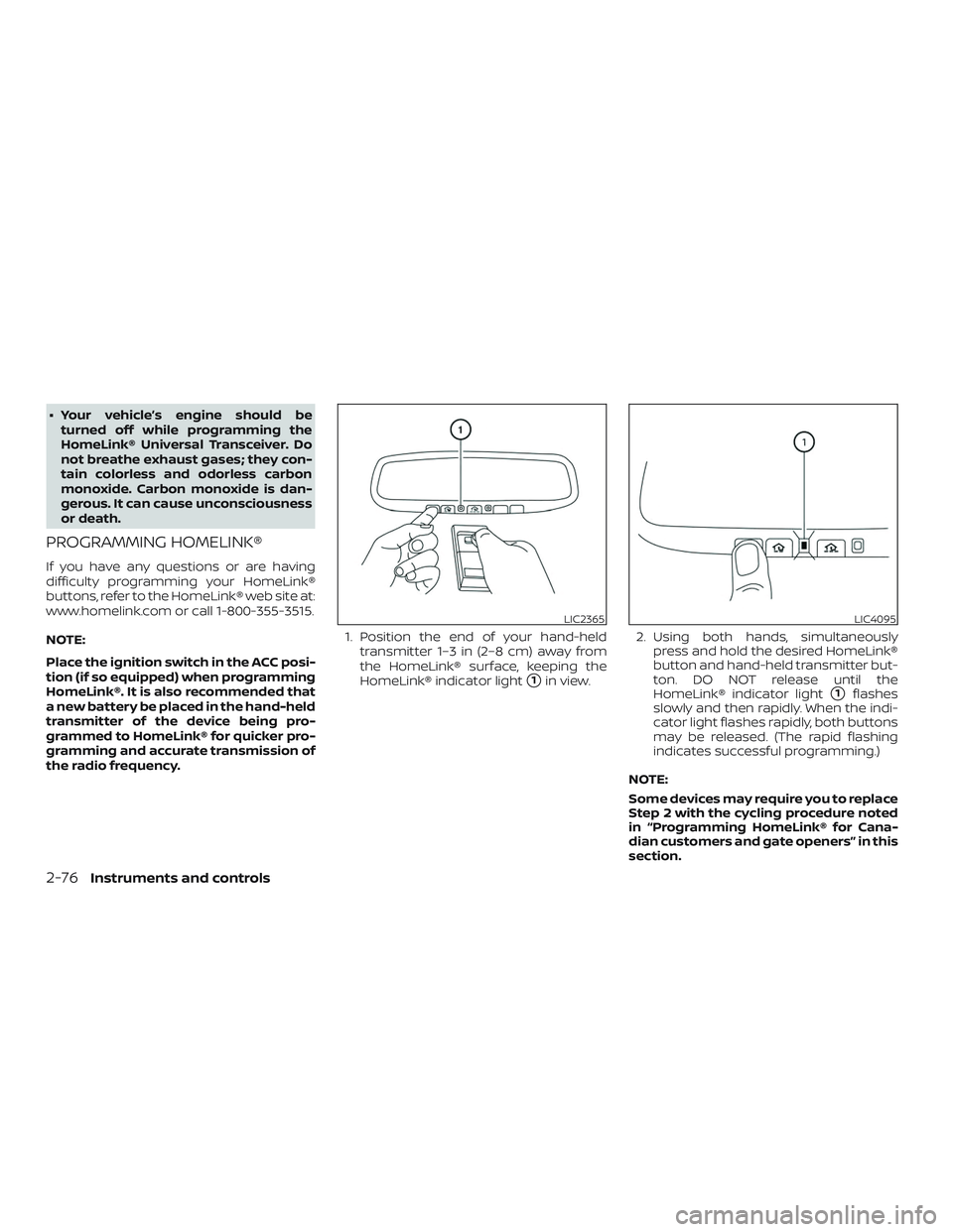 NISSAN ROGUE HYBRID 2019  Owners Manual ∙ Your vehicle’s engine should beturned off while programming the
HomeLink® Universal Transceiver. Do
not breathe exhaust gases; they con-
tain colorless and odorless carbon
monoxide. Carbon mono