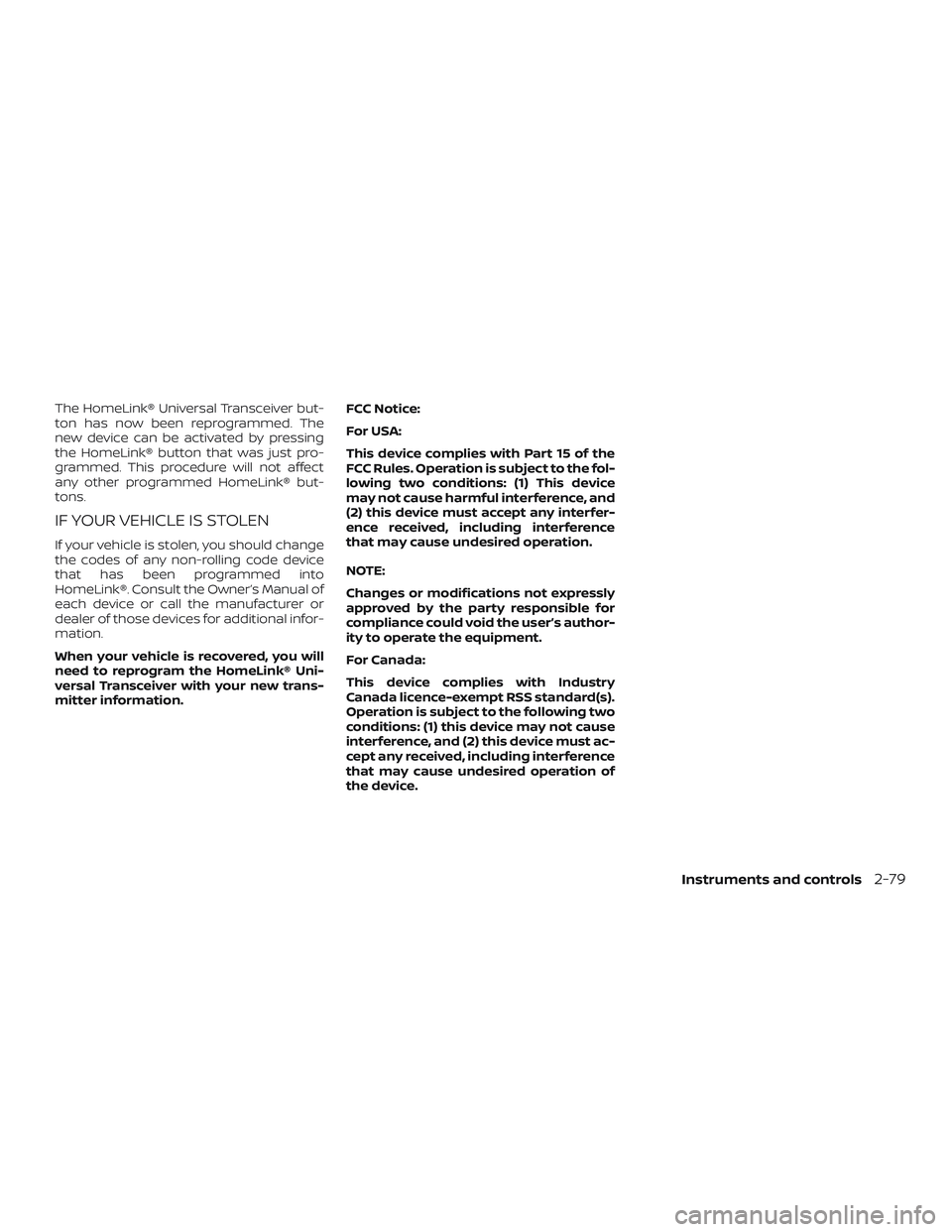 NISSAN ROGUE HYBRID 2019  Owners Manual The HomeLink® Universal Transceiver but-
ton has now been reprogrammed. The
new device can be activated by pressing
the HomeLink® button that was just pro-
grammed. This procedure will not affect
an