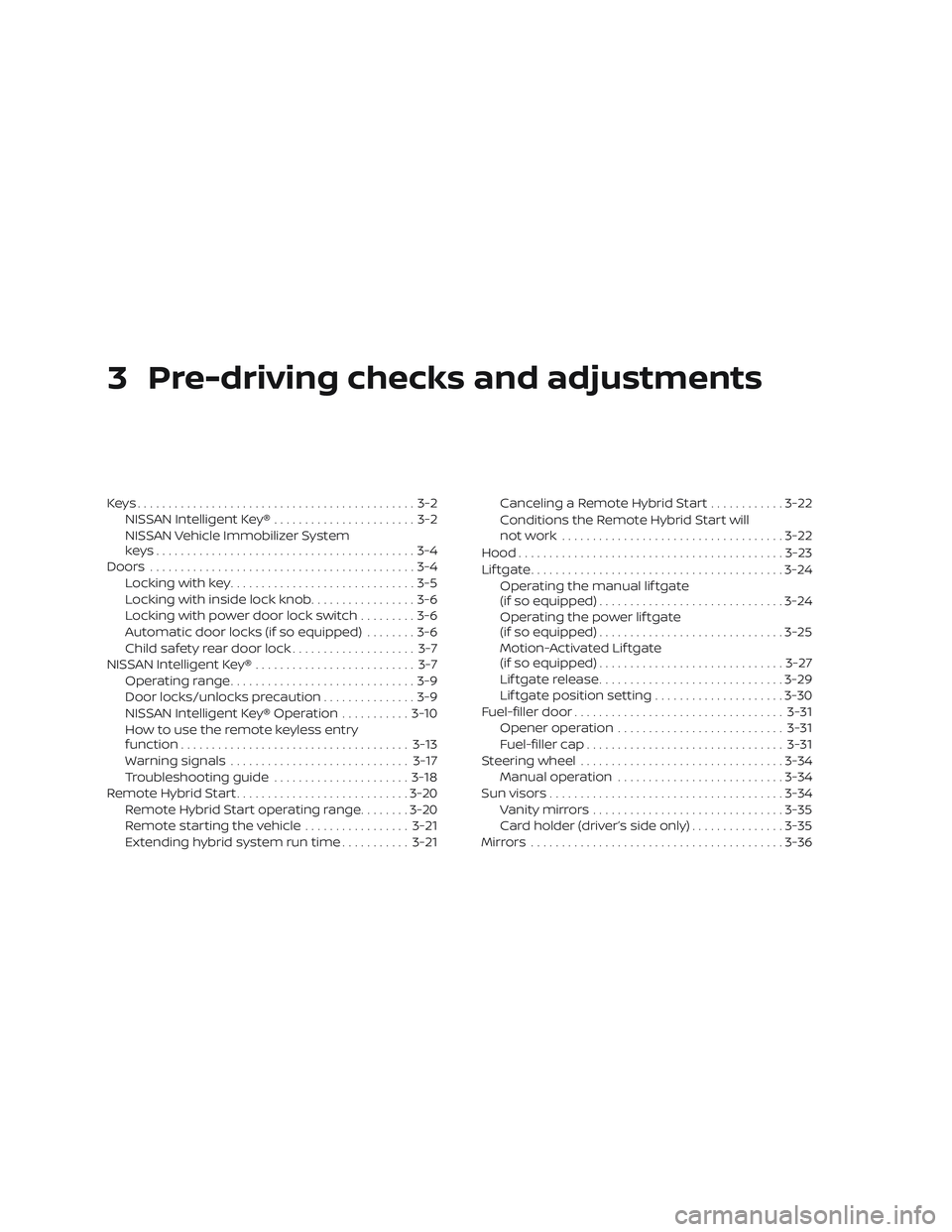 NISSAN ROGUE HYBRID 2019  Owners Manual 3 Pre-driving checks and adjustments
Keys.............................................3-2NISSAN Intelligent Key® .......................3-2
NISSAN Vehicle Immobilizer System
keys.....................