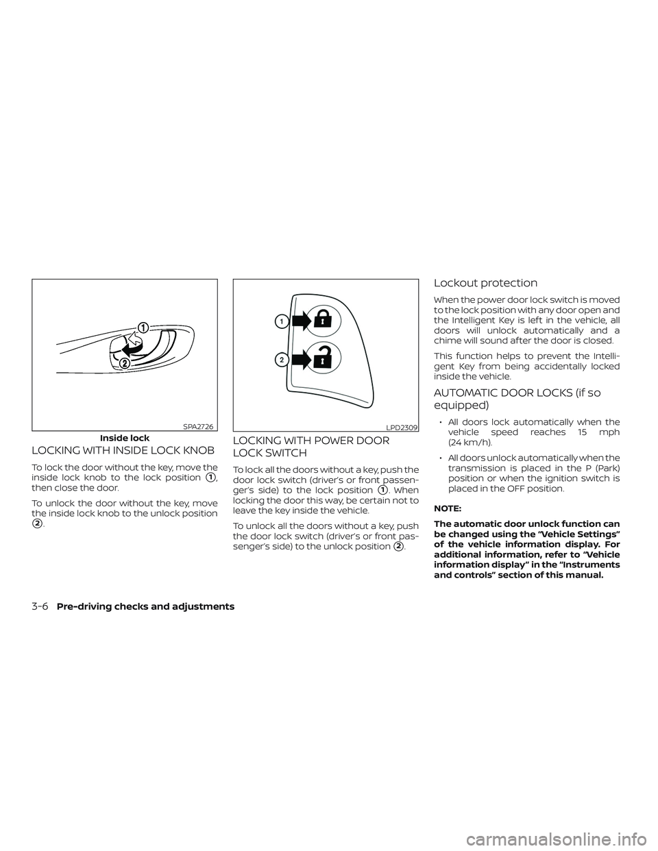 NISSAN ROGUE HYBRID 2019  Owners Manual LOCKING WITH INSIDE LOCK KNOB
To lock the door without the key, move the
inside lock knob to the lock position
1,
then close the door.
To unlock the door without the key, move
the inside lock knob to