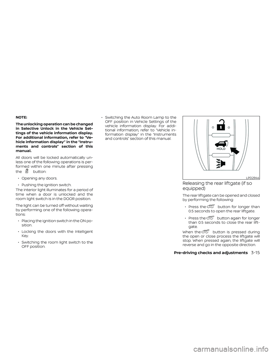 NISSAN ROGUE HYBRID 2019  Owners Manual NOTE:
The unlocking operation can be changed
in Selective Unlock in the Vehicle Set-
tings of the vehicle information display.
For additional information, refer to “Ve-
hicle information display ”