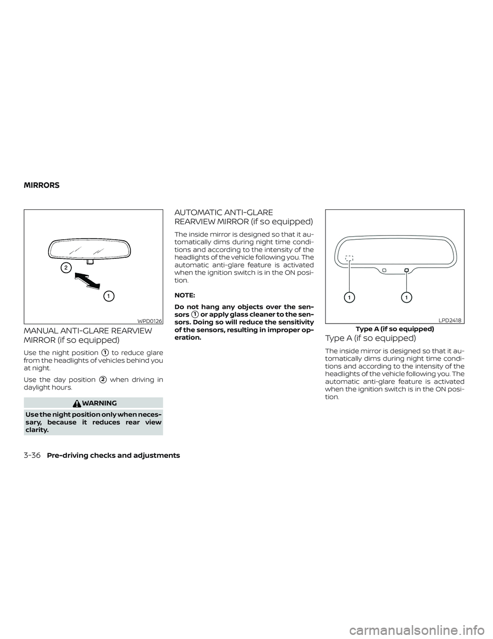 NISSAN ROGUE HYBRID 2019  Owners Manual MANUAL ANTI-GLARE REARVIEW
MIRROR (if so equipped)
Use the night position1to reduce glare
from the headlights of vehicles behind you
at night.
Use the day position
2when driving in
daylight hours.
W