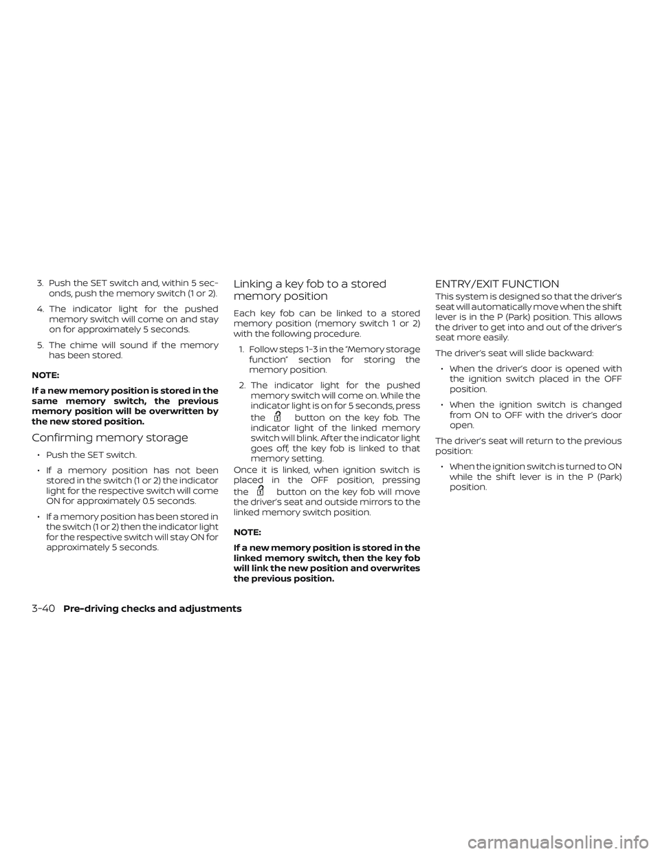 NISSAN ROGUE HYBRID 2019  Owners Manual 3. Push the SET switch and, within 5 sec-onds, push the memory switch (1 or 2).
4. The indicator light for the pushed memory switch will come on and stay
on for approximately 5 seconds.
5. The chime w