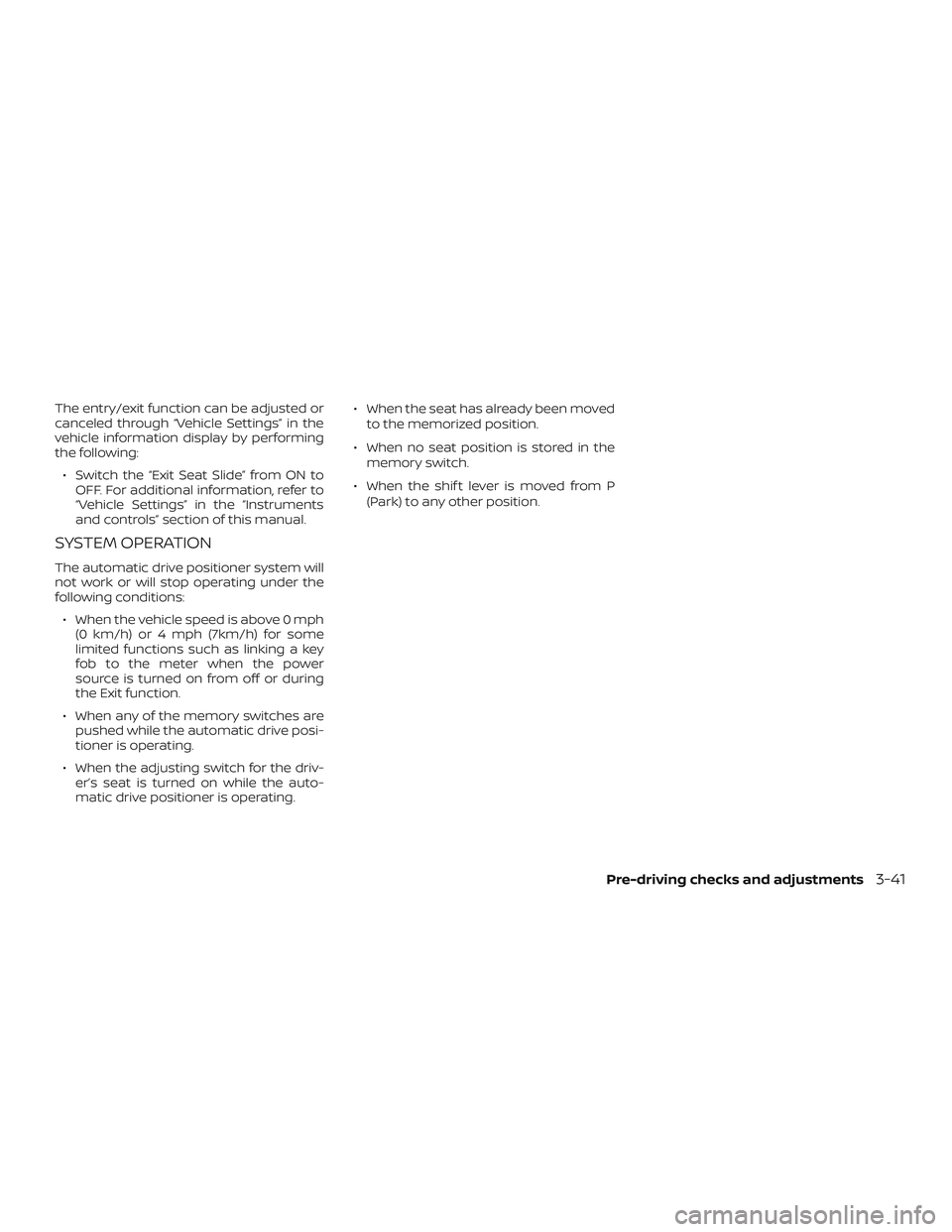 NISSAN ROGUE HYBRID 2019  Owners Manual The entry/exit function can be adjusted or
canceled through “Vehicle Settings” in the
vehicle information display by performing
the following:∙ Switch the “Exit Seat Slide” from ON to OFF. F