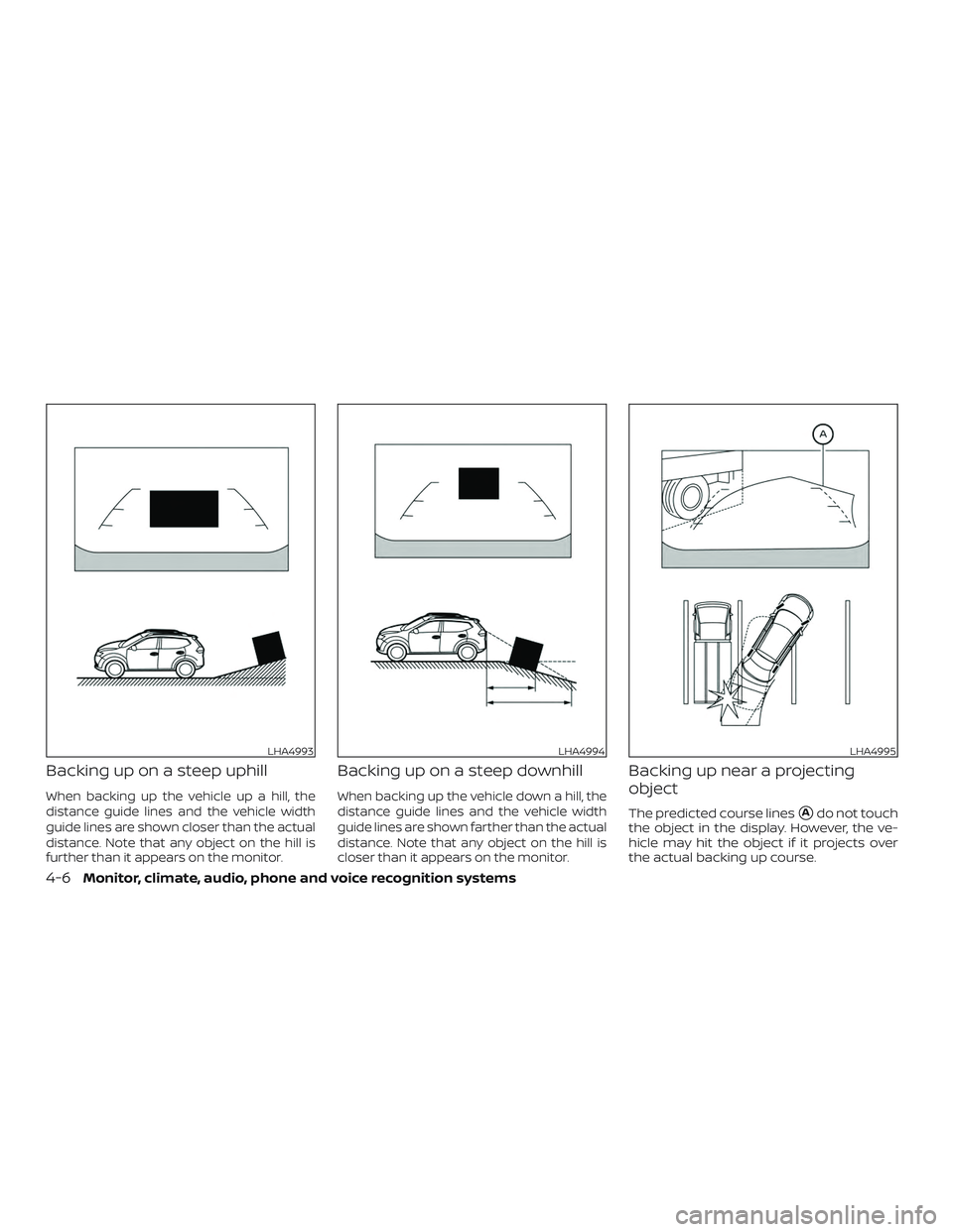 NISSAN ROGUE HYBRID 2019  Owners Manual Backing up on a steep uphill
When backing up the vehicle up a hill, the
distance guide lines and the vehicle width
guide lines are shown closer than the actual
distance. Note that any object on the hi