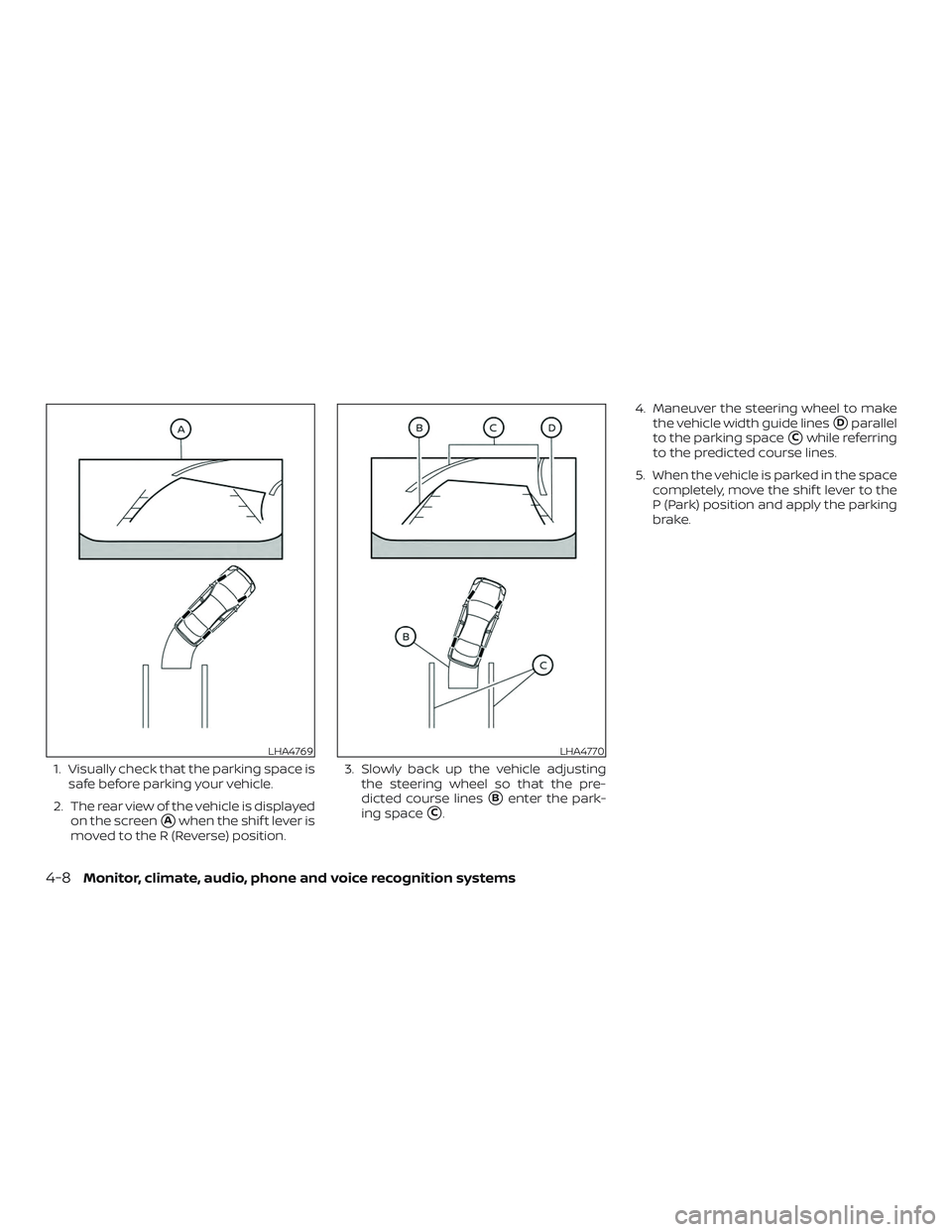 NISSAN ROGUE HYBRID 2019  Owners Manual 1. Visually check that the parking space issafe before parking your vehicle.
2. The rear view of the vehicle is displayed on the screen
Awhen the shif t lever is
moved to the R (Reverse) position. 3.