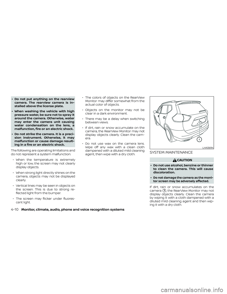 NISSAN ROGUE HYBRID 2019  Owners Manual ∙ Do not put anything on the rearviewcamera. The rearview camera is in-
stalled above the license plate.
∙ When washing the vehicle with high pressure water, be sure not to spray it
around the cam