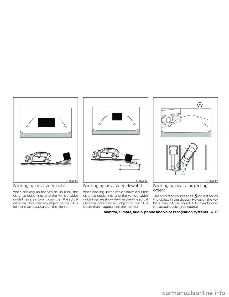 NISSAN ROGUE HYBRID 2019  Owners Manual Backing up on a steep uphill
When backing up the vehicle up a hill, the
distance guide lines and the vehicle width
guide lines are shown closer than the actual
distance. Note that any object on the hi