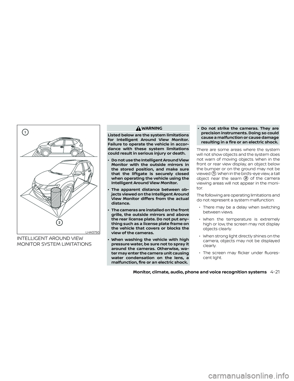 NISSAN ROGUE HYBRID 2019  Owners Manual INTELLIGENT AROUND VIEW
MONITOR SYSTEM LIMITATIONS
WARNING
Listed below are the system limitations
for Intelligent Around View Monitor.
Failure to operate the vehicle in accor-
dance with these system