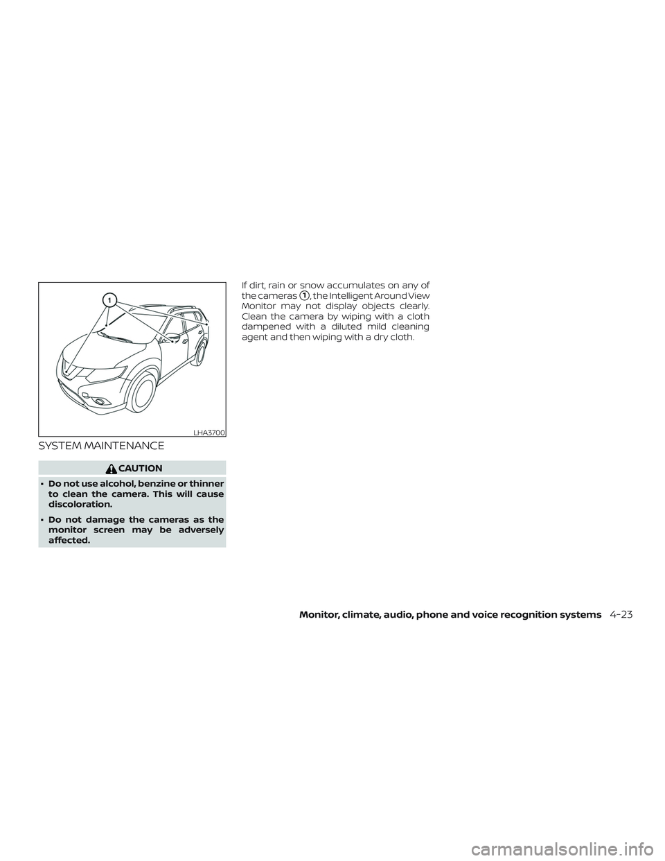 NISSAN ROGUE HYBRID 2019  Owners Manual SYSTEM MAINTENANCE
CAUTION
∙ Do not use alcohol, benzine or thinnerto clean the camera. This will cause
discoloration.
∙ Do not damage the cameras as the monitor screen may be adversely
affected. 