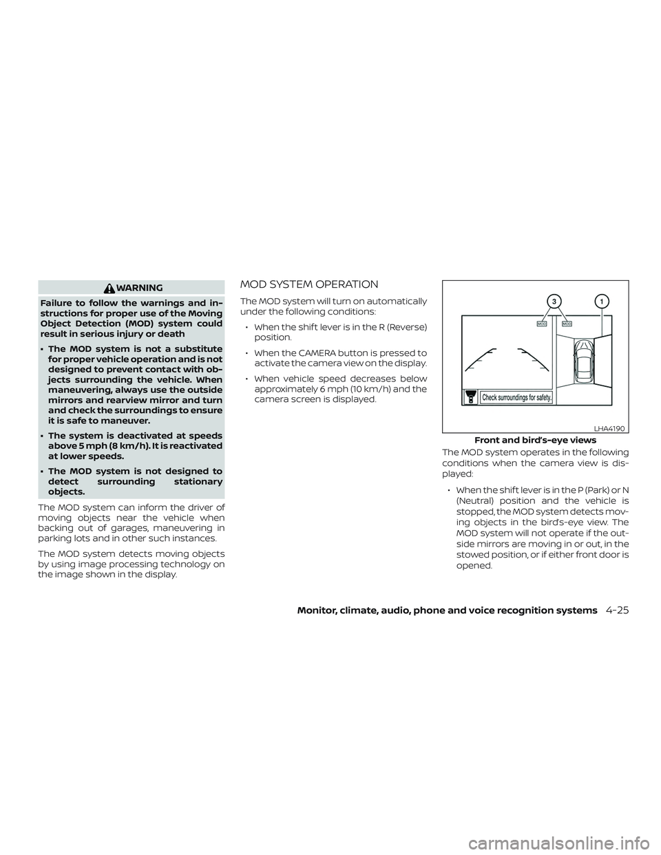 NISSAN ROGUE HYBRID 2019  Owners Manual WARNING
Failure to follow the warnings and in-
structions for proper use of the Moving
Object Detection (MOD) system could
result in serious injury or death
∙ The MOD system is not a substitutefor p