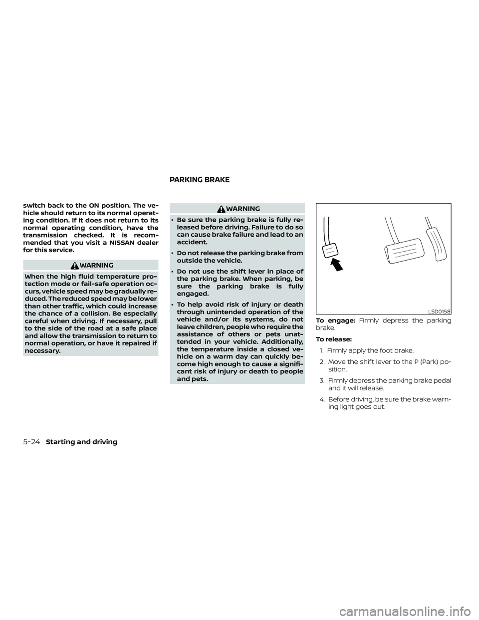 NISSAN ROGUE HYBRID 2019  Owners Manual switch back to the ON position. The ve-
hicle should return to its normal operat-
ing condition. If it does not return to its
normal operating condition, have the
transmission checked. It is recom-
me