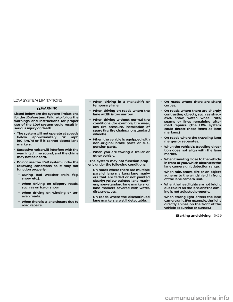 NISSAN ROGUE HYBRID 2019  Owners Manual LDW SYSTEM LIMITATIONS
WARNING
Listed below are the system limitations
for the LDW system. Failure to follow the
warnings and instructions for proper
use of the LDW system could result in
serious inju