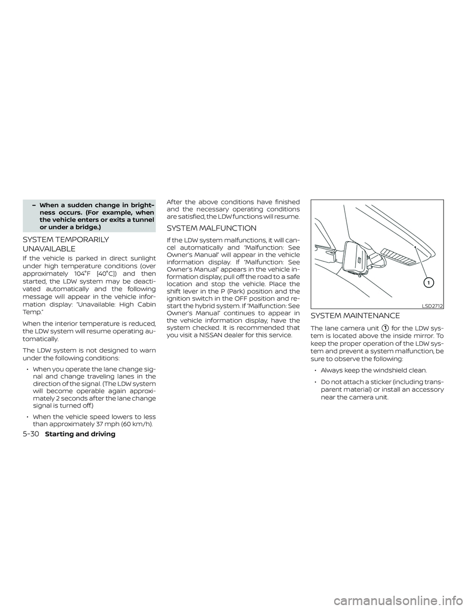 NISSAN ROGUE HYBRID 2019  Owners Manual – When a sudden change in bright-ness occurs. (For example, when
the vehicle enters or exits a tunnel
or under a bridge.)
SYSTEM TEMPORARILY
UNAVAILABLE
If the vehicle is parked in direct sunlight
u