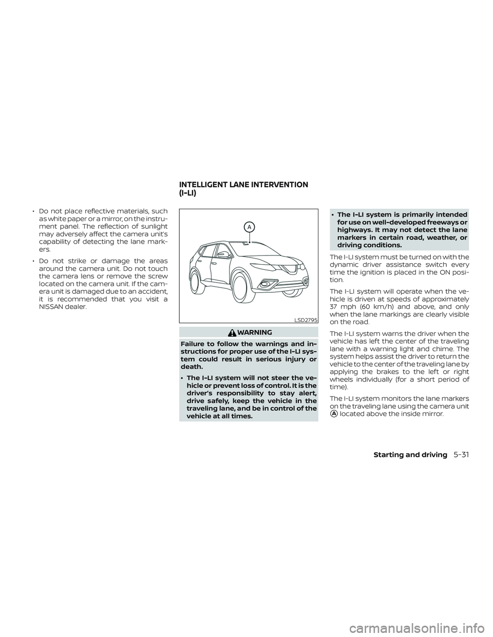 NISSAN ROGUE HYBRID 2019  Owners Manual ∙ Do not place reflective materials, suchas white paper or a mirror, on the instru-
ment panel. The reflection of sunlight
may adversely affect the camera unit’s
capability of detecting the lane m