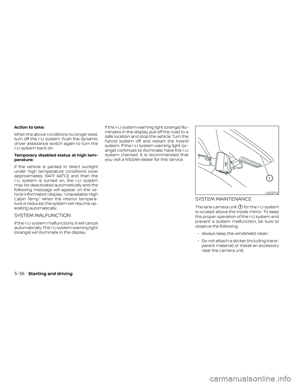 NISSAN ROGUE HYBRID 2019  Owners Manual Action to take:
When the above conditions no longer exist,
turn off the I-LI system. Push the dynamic
driver assistance switch again to turn the
I-LI system back on.
Temporary disabled status at high 